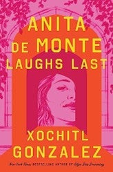 Anita de Monte Laughs Last by Xóchitl González